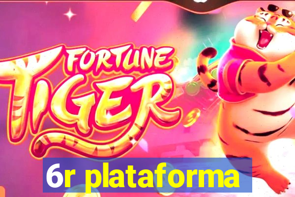 6r plataforma
